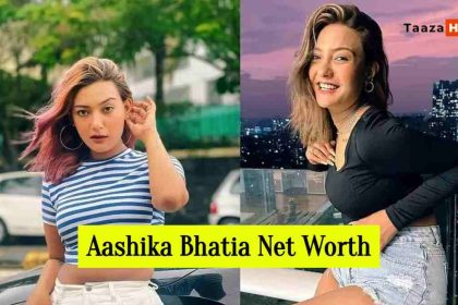 Aashika Bhatia Net Worth