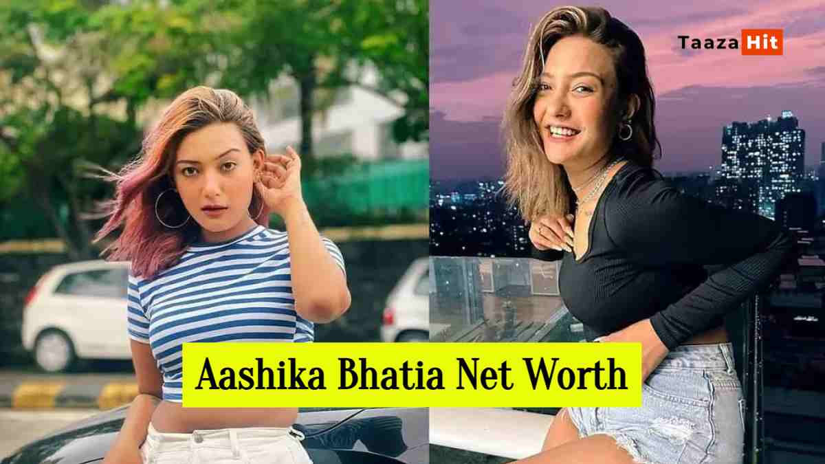 Aashika Bhatia Net Worth