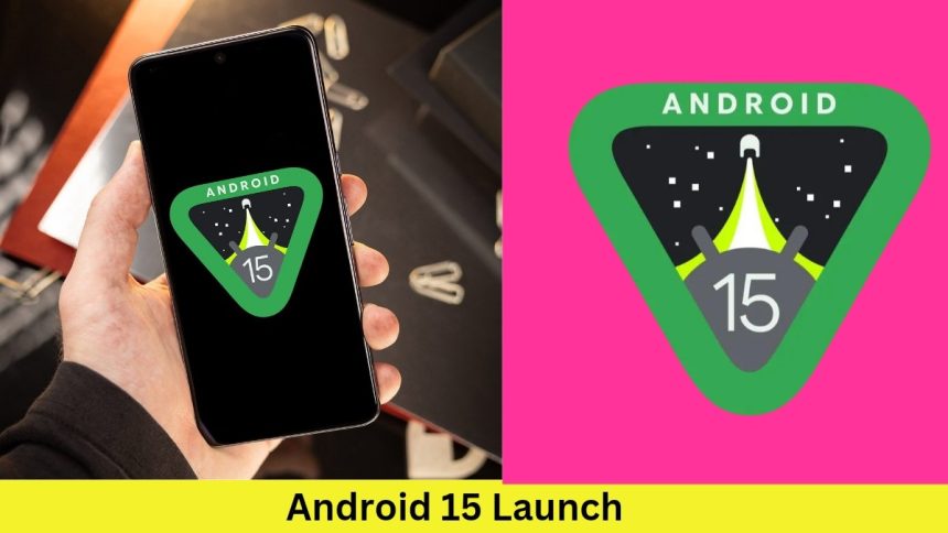 Android 15 Launch