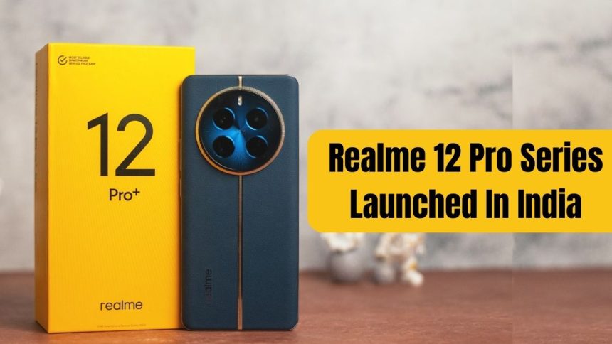 Realme 12 Pro Series Launched In India