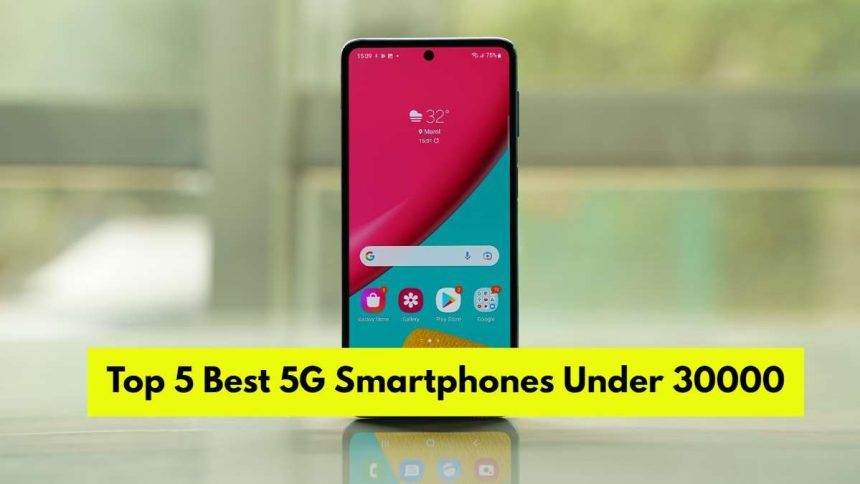 Top 5 Best 5G Smartphones Under 30000