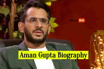 Aman Gupta Biography