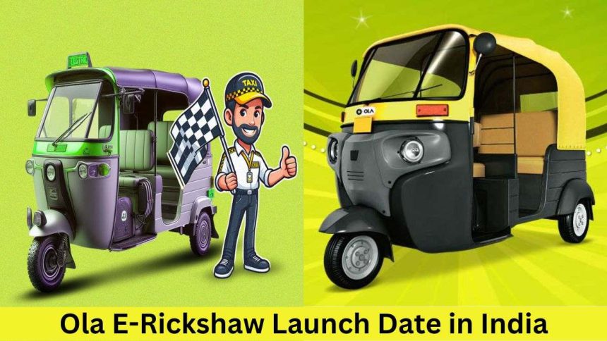 Ola E-Rickshaw Launch Date in India