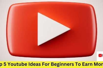 Top 5 Youtube Ideas For Beginners To Earn Money